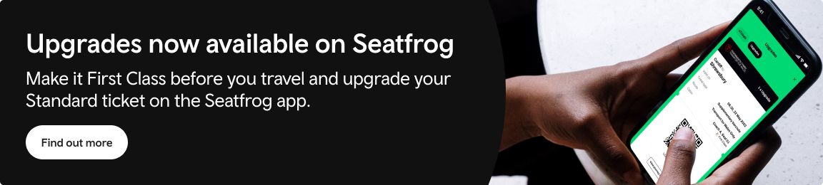 Upgrades now available on Seatfrog | Make it First Class before you travel and upgrade your Standard ticket on the Seatfrog app | Find out more